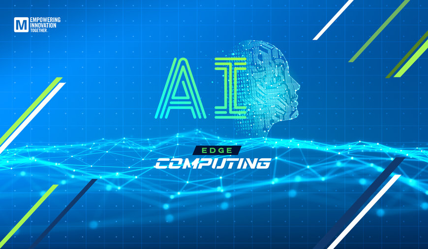 Mouser Electronics Explores the Power Behind AI at the Edge in Next 2021 Empowering Innovation Together Installment